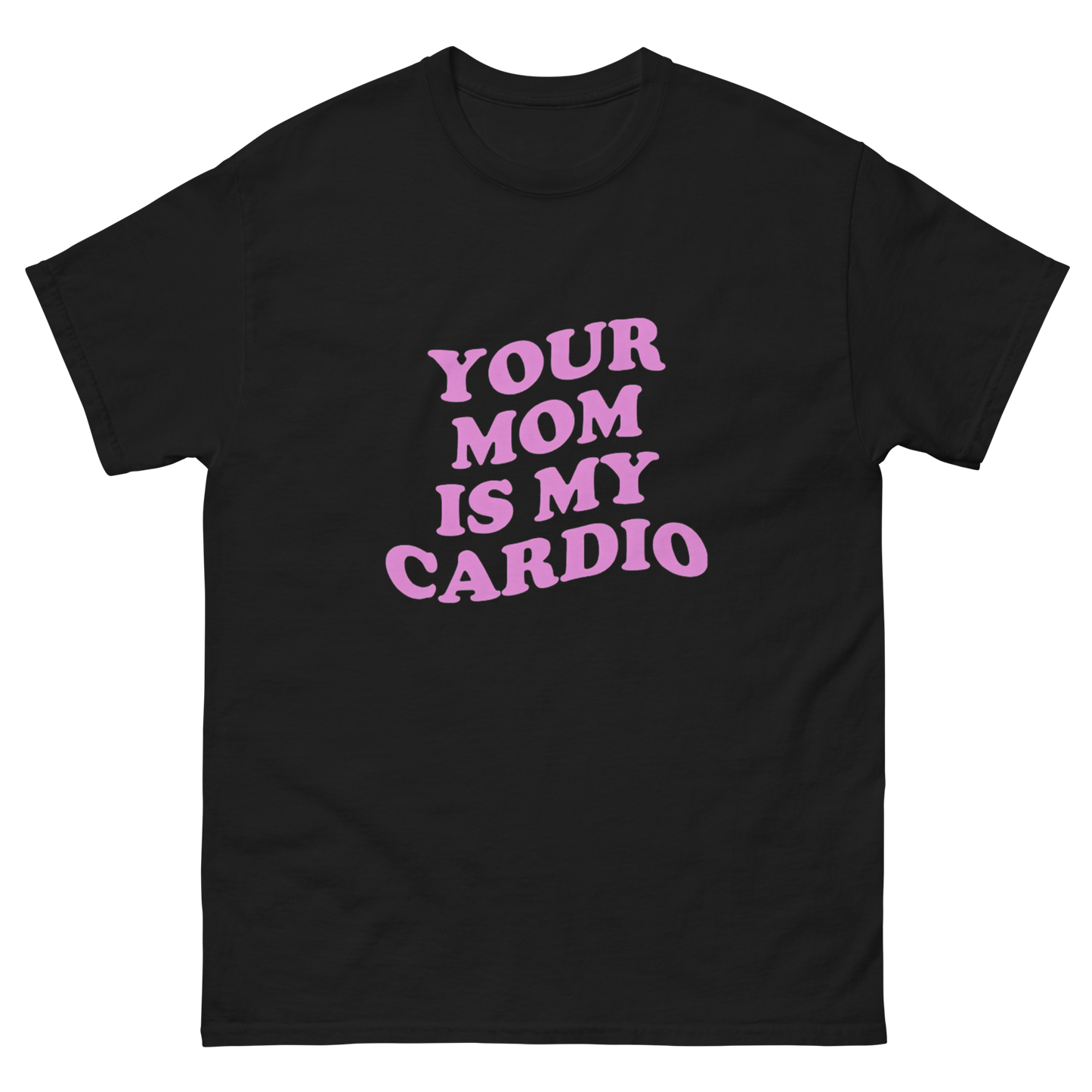 Your mom is my cardio