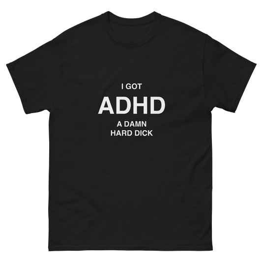 I GOT ADHD