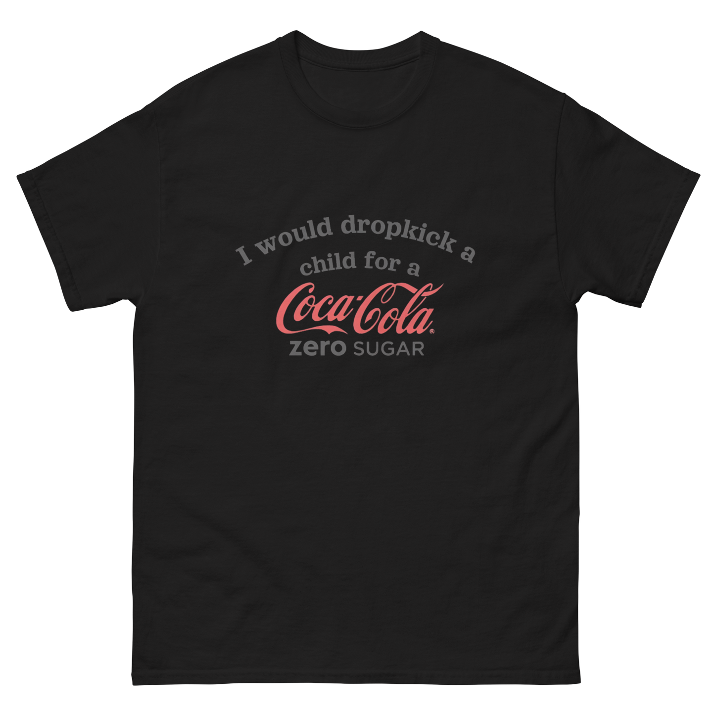 I would dropkick a child for a COCA COLA