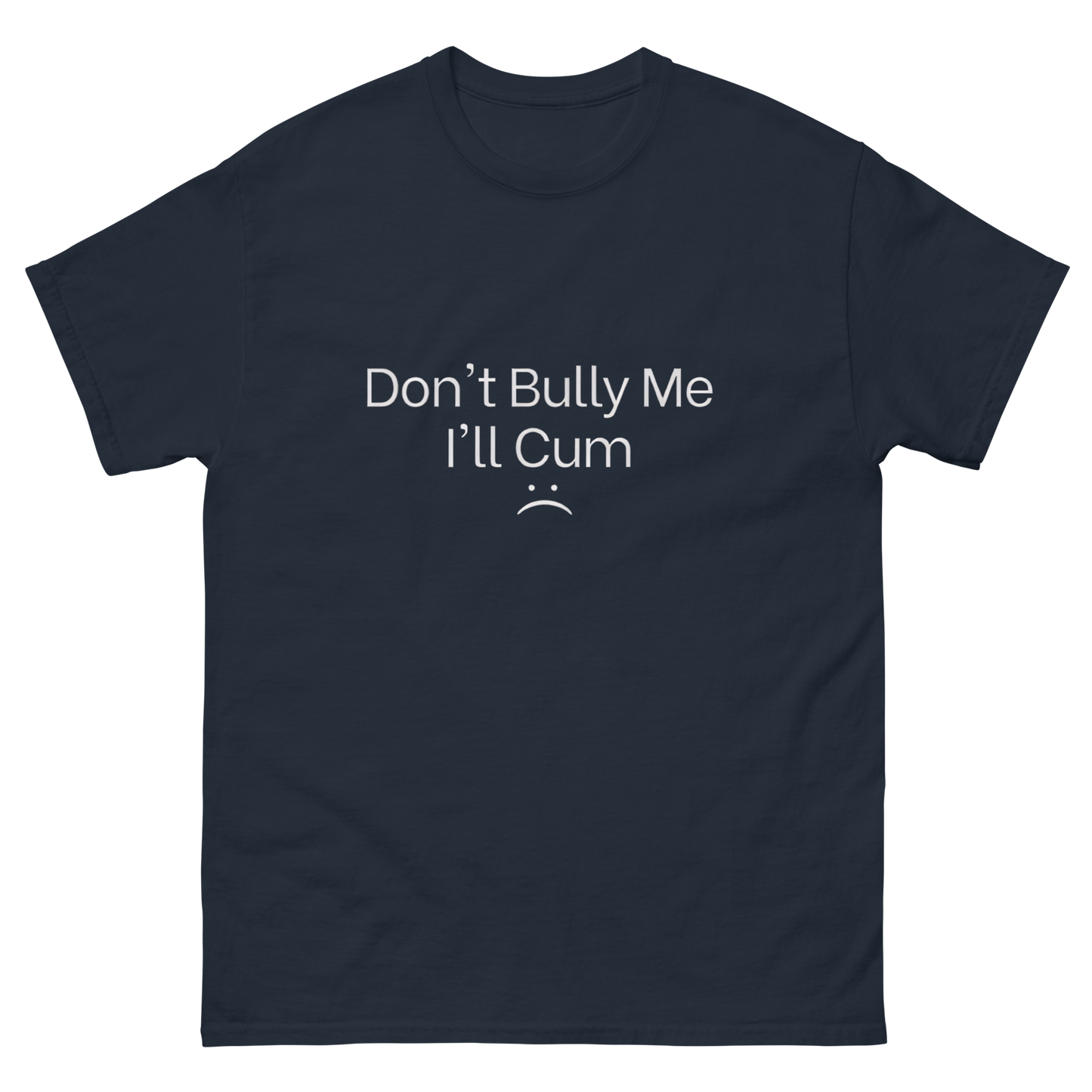 Don't Bully me ill Cum