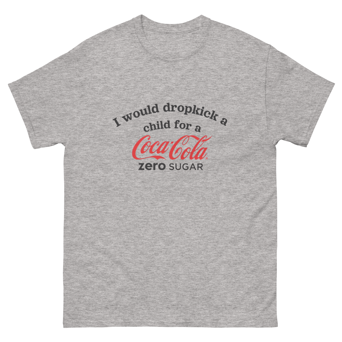 I would dropkick a child for a COCA COLA