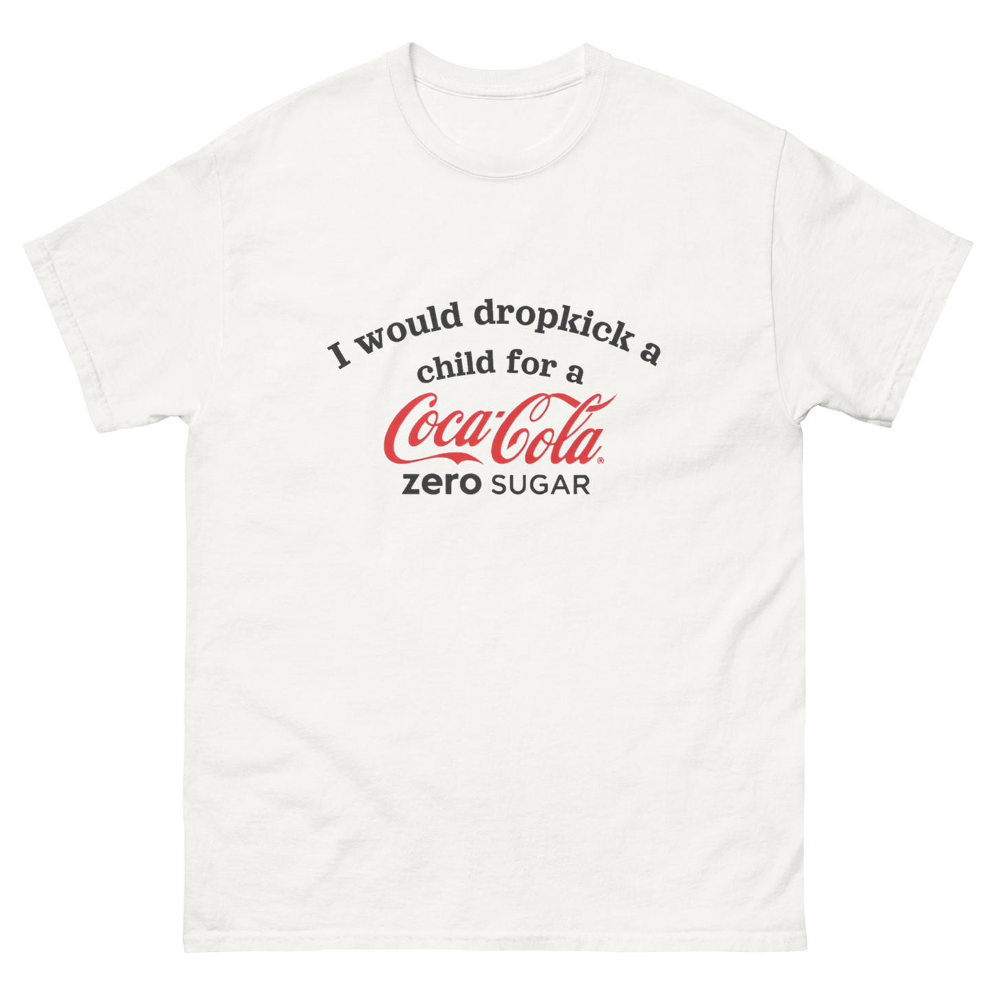 I would dropkick a child for a COCA COLA