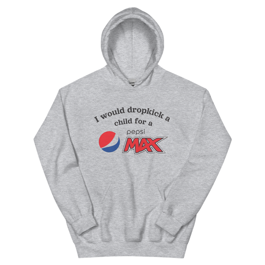 I would dropkick a child for a PEPSI MAX